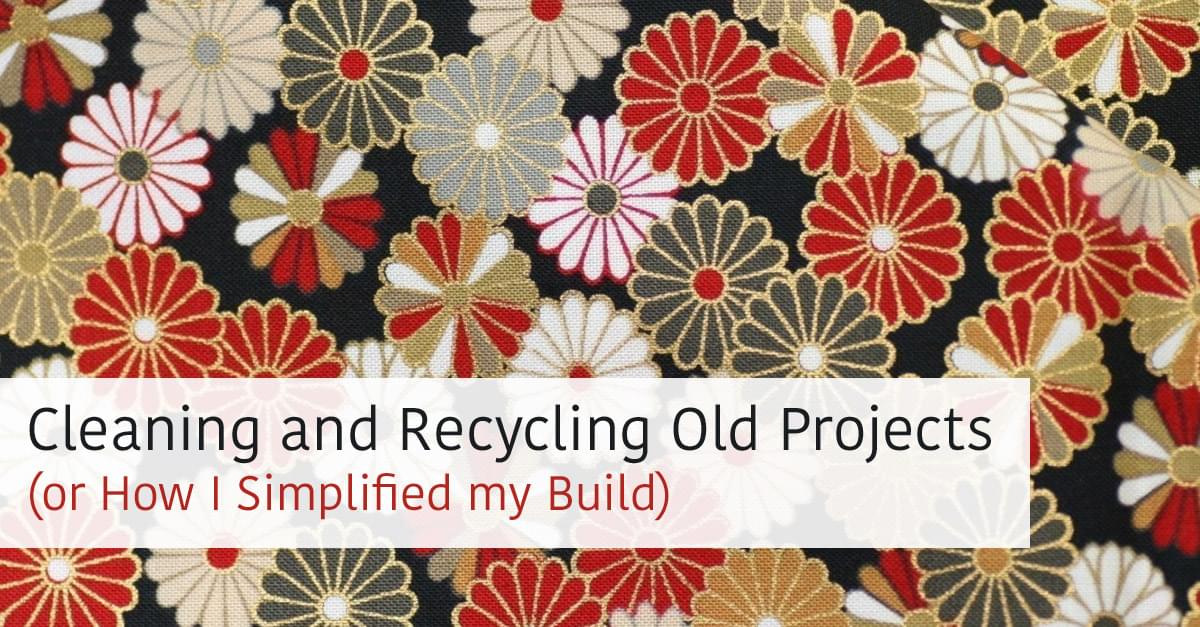 Cleaning and Recycling Old Projects (or How I Simplified my Build)