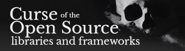 Curse of the Open Source libraries and frameworks